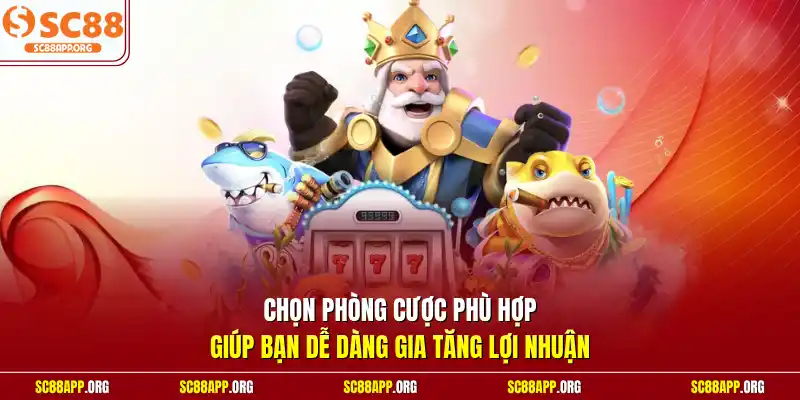 Chọn phòng cược phù hợp giúp bạn dễ dàng gia tăng lợi nhuận