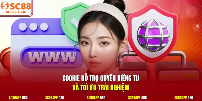 Cookie hỗ trợ quyền riêng tư và tối ưu trải nghiệm