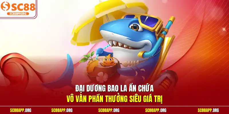 Đại dương bao la ẩn chứa vô vàn phần thưởng siêu giá trị