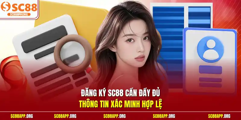 Đăng ký SC88 cần đầy đủ thông tin xác minh hợp lệ