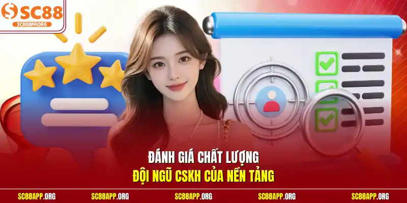 Đánh giá chất lượng đội ngũ CSKH của nền tảng