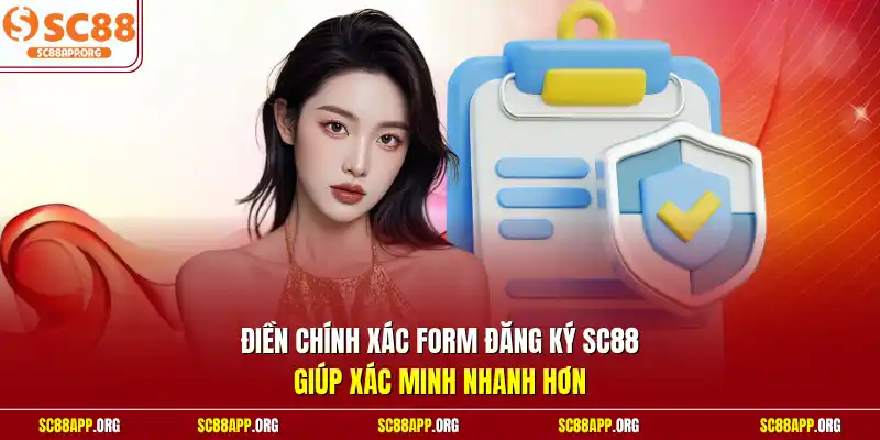 Điền chính xác form đăng ký SC88  giúp xác minh nhanh hơn