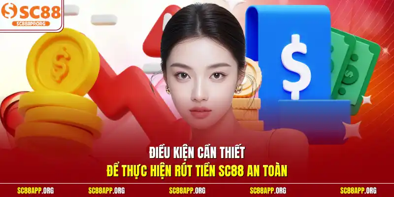 Điều kiện cần thiết để thực hiện rút tiền SC88 an toàn