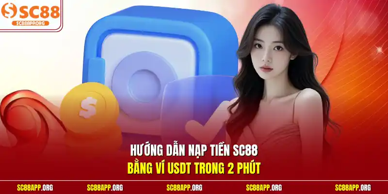 Hướng dẫn nạp tiền SC88 bằng ví USDT trong 2 phút