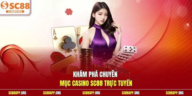 Khám phá chuyên mục Casino SC88 trực tuyến