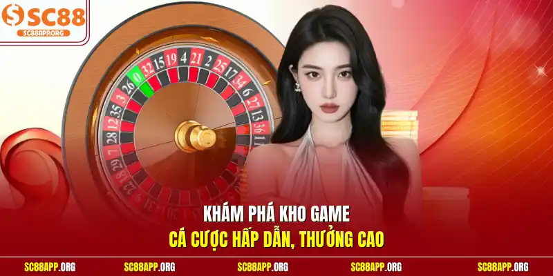 Khám phá kho game cá cược hấp dẫn, thưởng cao