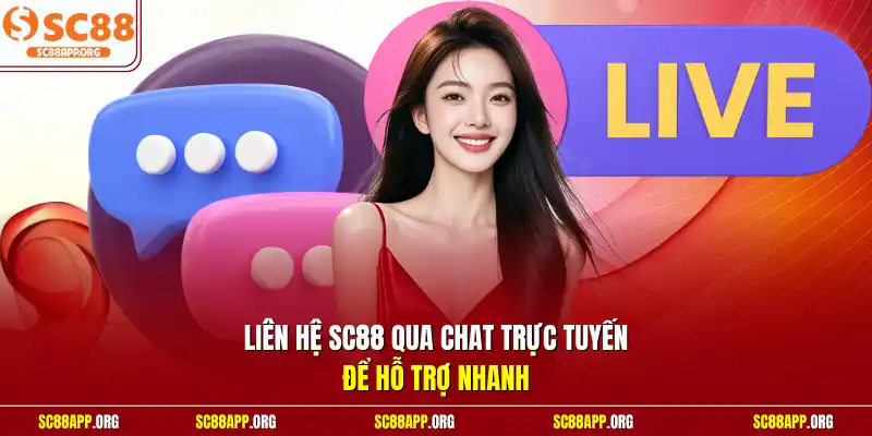 Liên hệ SC88 qua chat trực tuyến để hỗ trợ nhanh