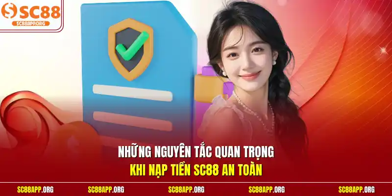 Những nguyên tắc quan trọng khi nạp tiền SC88 an toàn