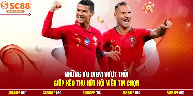 Những ưu điểm vượt trội giúp kèo thu hút hội viên tin chọn