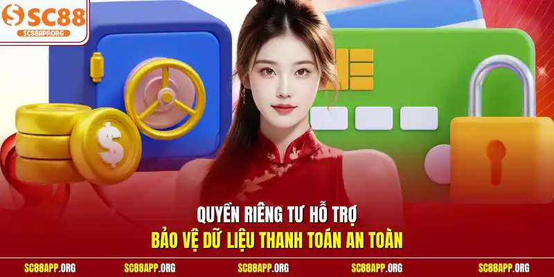 Quyền riêng tư hỗ trợ bảo vệ dữ liệu thanh toán an toàn