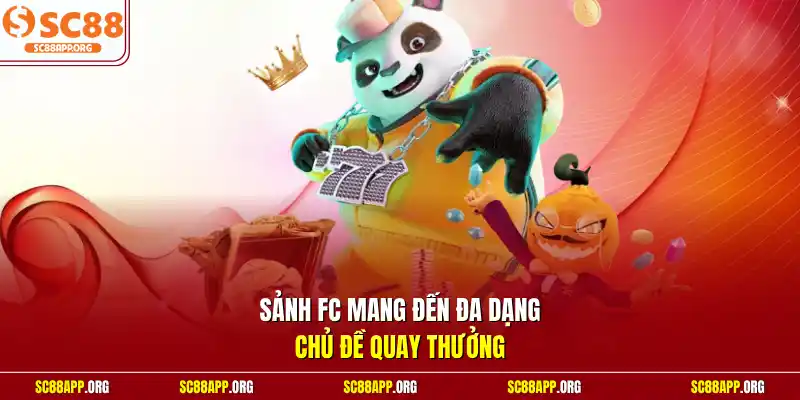 Sảnh FC mang đến đa dạng chủ đề quay thưởng