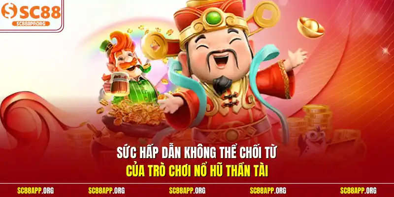 Sức hấp dẫn không thể chối từ của trò chơi nổ hũ thần tài