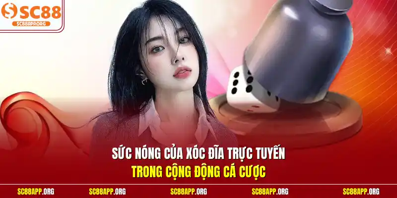 Sức nóng của xóc đĩa trực tuyến trong cộng động cá cược