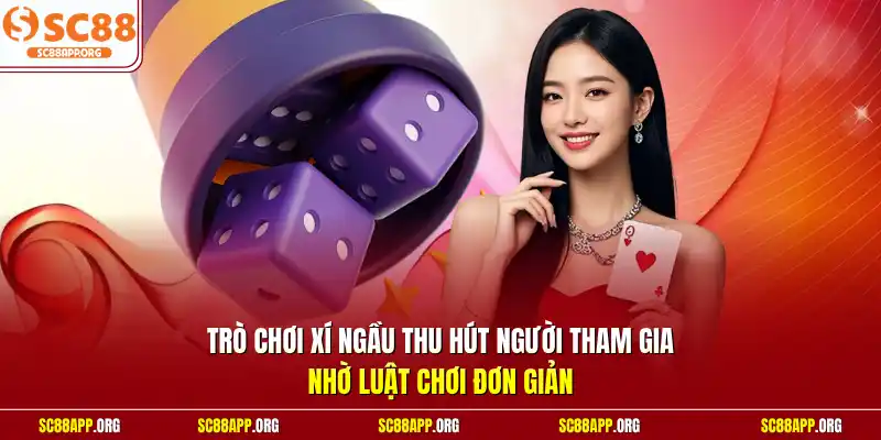 Trò chơi xí ngầu thu hút người tham gia nhờ luật chơi đơn giản