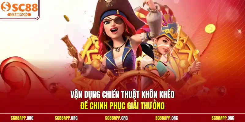 Vận dụng chiến thuật khôn khéo để chinh phục giải thưởng